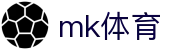 MK体育（MK）官网 - MK中文资讯入口